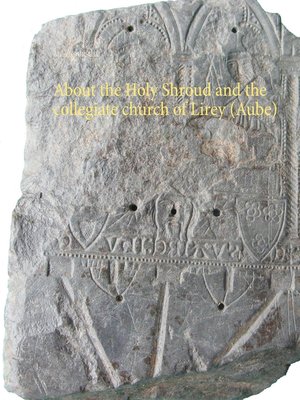 cover image of About the Holy Shroud and the collegiate church of Lirey (Aube)